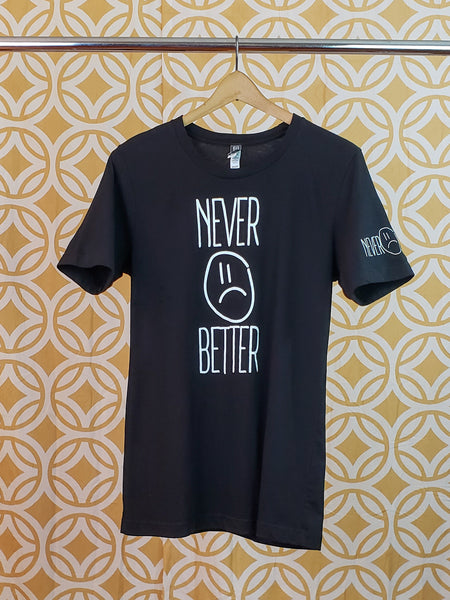 "NEVER BETTER" TEE