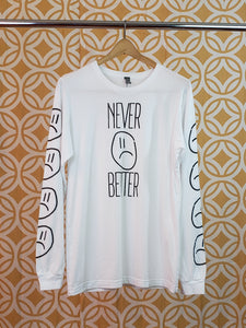 "NEVER BETTER" LONG SLEEVE TEE